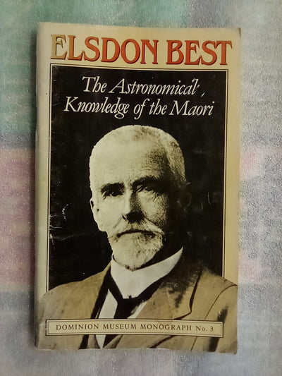 The Astronomical Knowledge of the Maori by Elsdon Best