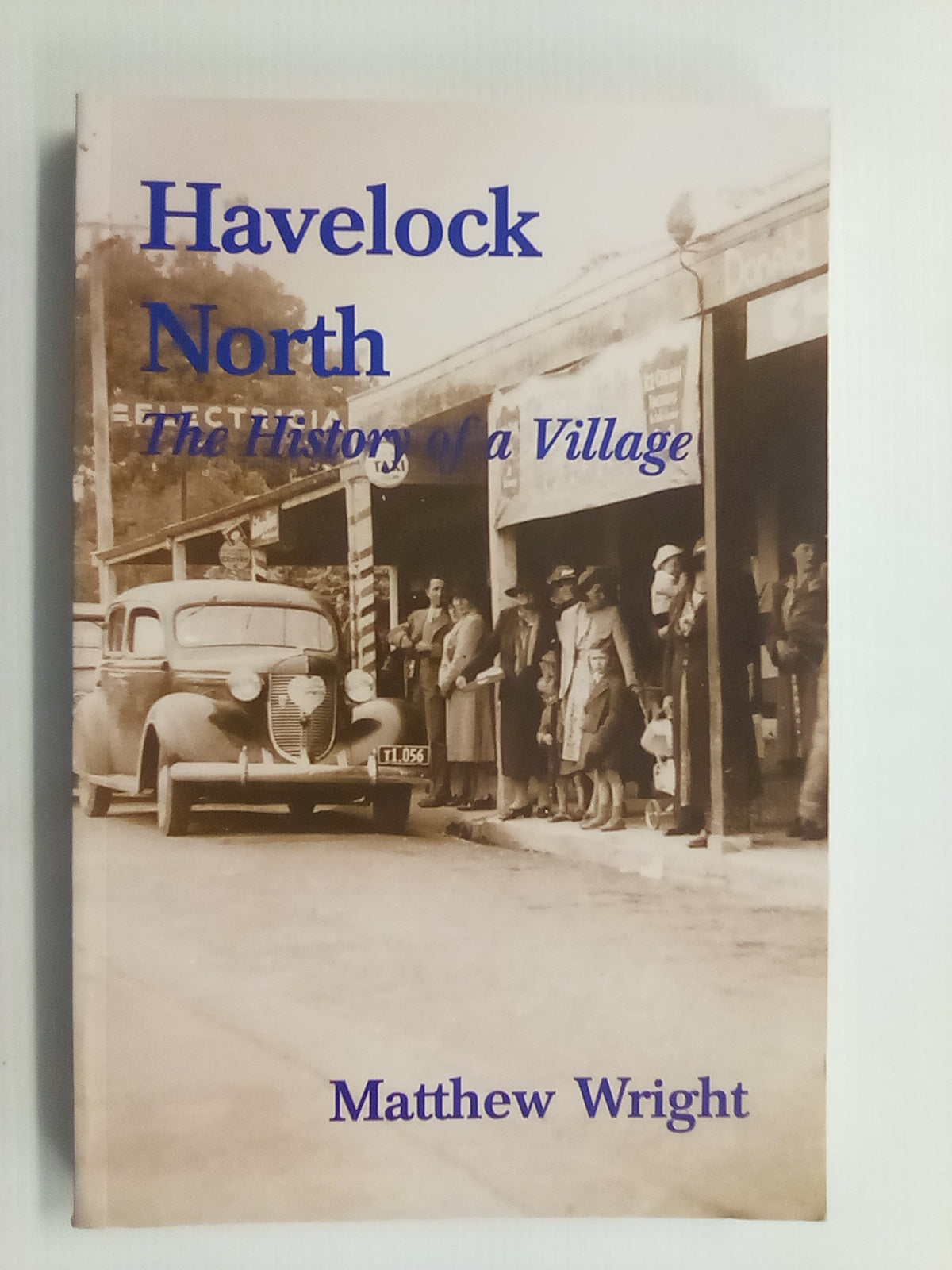 Havelock North - The History of a Village by Matthew Wright