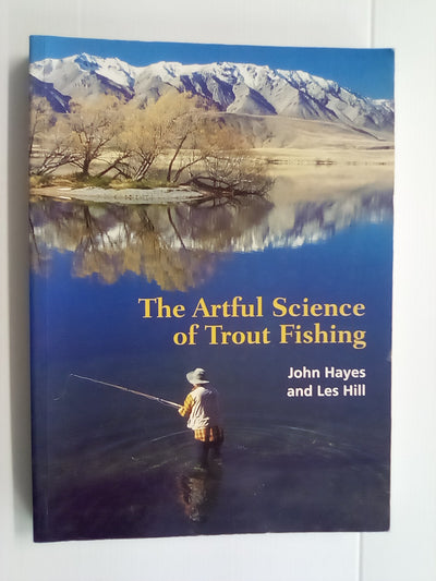 The Artful Science of Trout Fishing by John Hayes and Les Hill