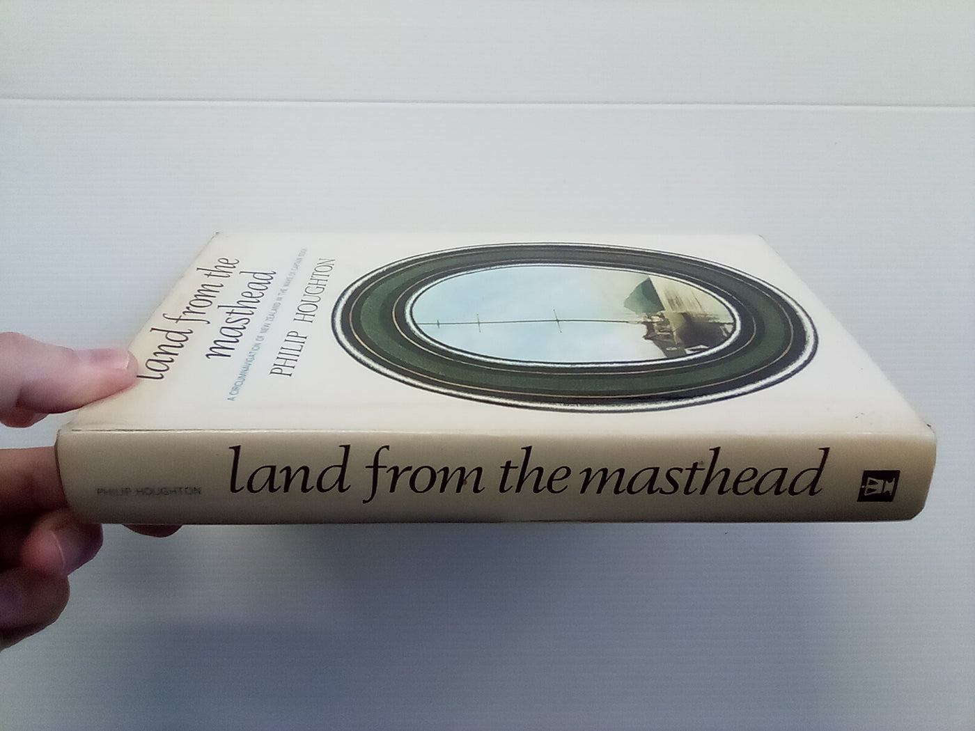 Land From the Masthead - Circumnavigation of New Zealand in the Wake of Captain Cook