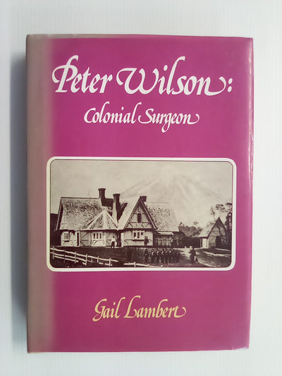 Peter Wilson: Colonial Surgeon (1981) by Gail Lambert