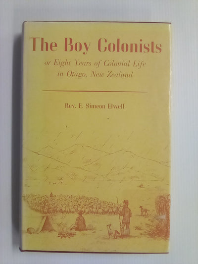 The Boy Colonists or Eight Years of Colonial Life in Otago by E. Simeon Elwell