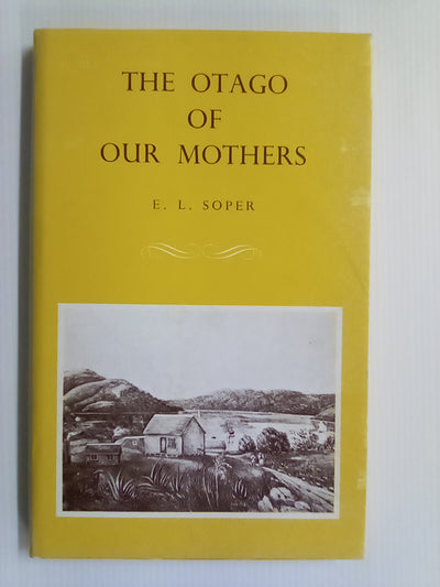 The Otago of Our Mothers by E.L. Soper