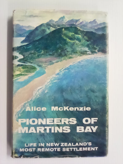 Pioneers of Martins Bay (1970 Revised Edition) by Alice McKenzie