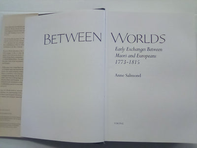 Between Worlds - Early Exchanges Between Māori & Europeans 1773-1815 by Anne Salmond
