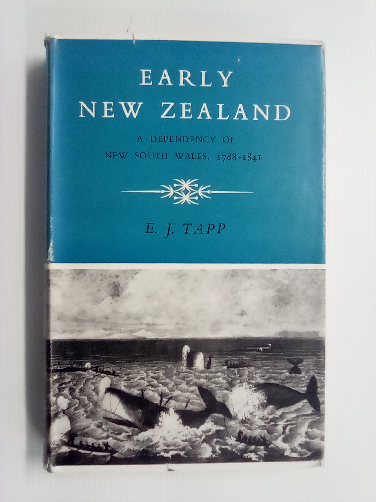 Early New Zealand - A Dependency of New South Wales 1788-1841 by E.J. Tapp