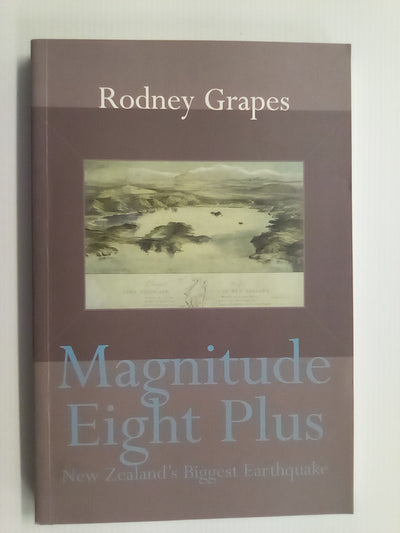 Magnitude Eight Plus - New Zealand's Biggest Earthquake by Rodney Grapes