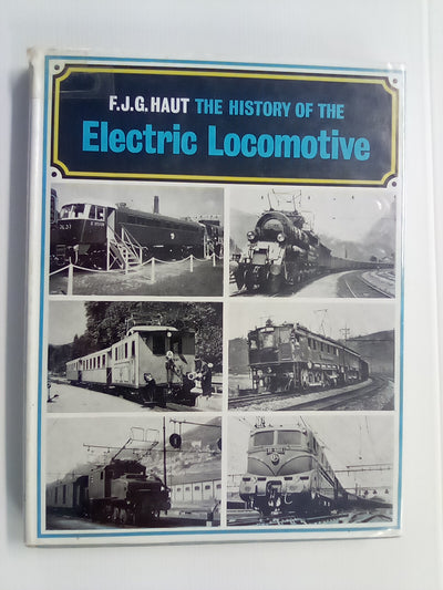 The History of the Electric Locomotive by F.J.G. Haut
