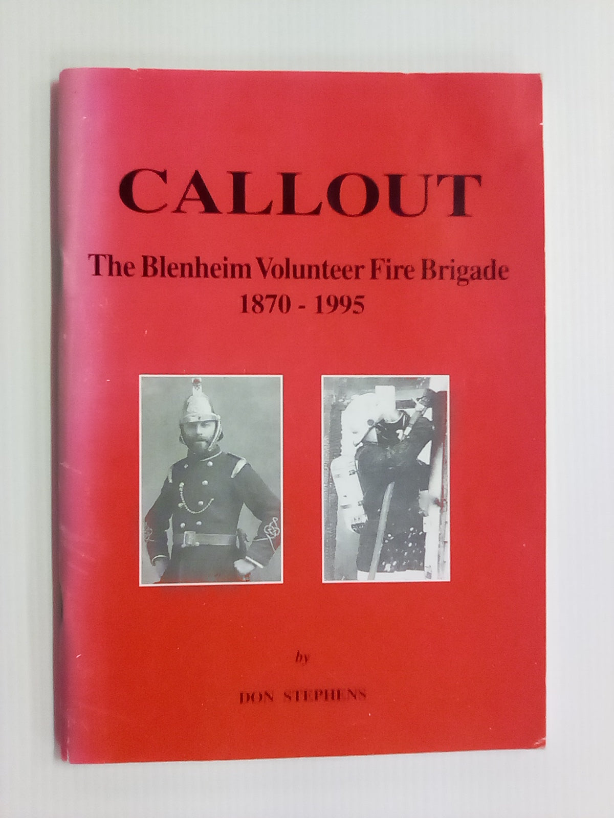 Callout - The Blenheim Volunteer Fire Brigade 1870-1995 by Don Stephens