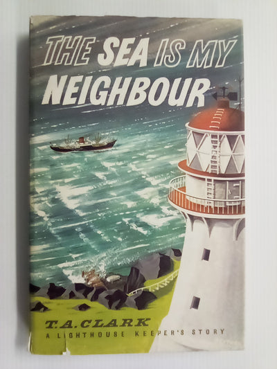 The Sea is My Neighbour - A Lighthouse Keeper's Story (1963) by T.A. Clark