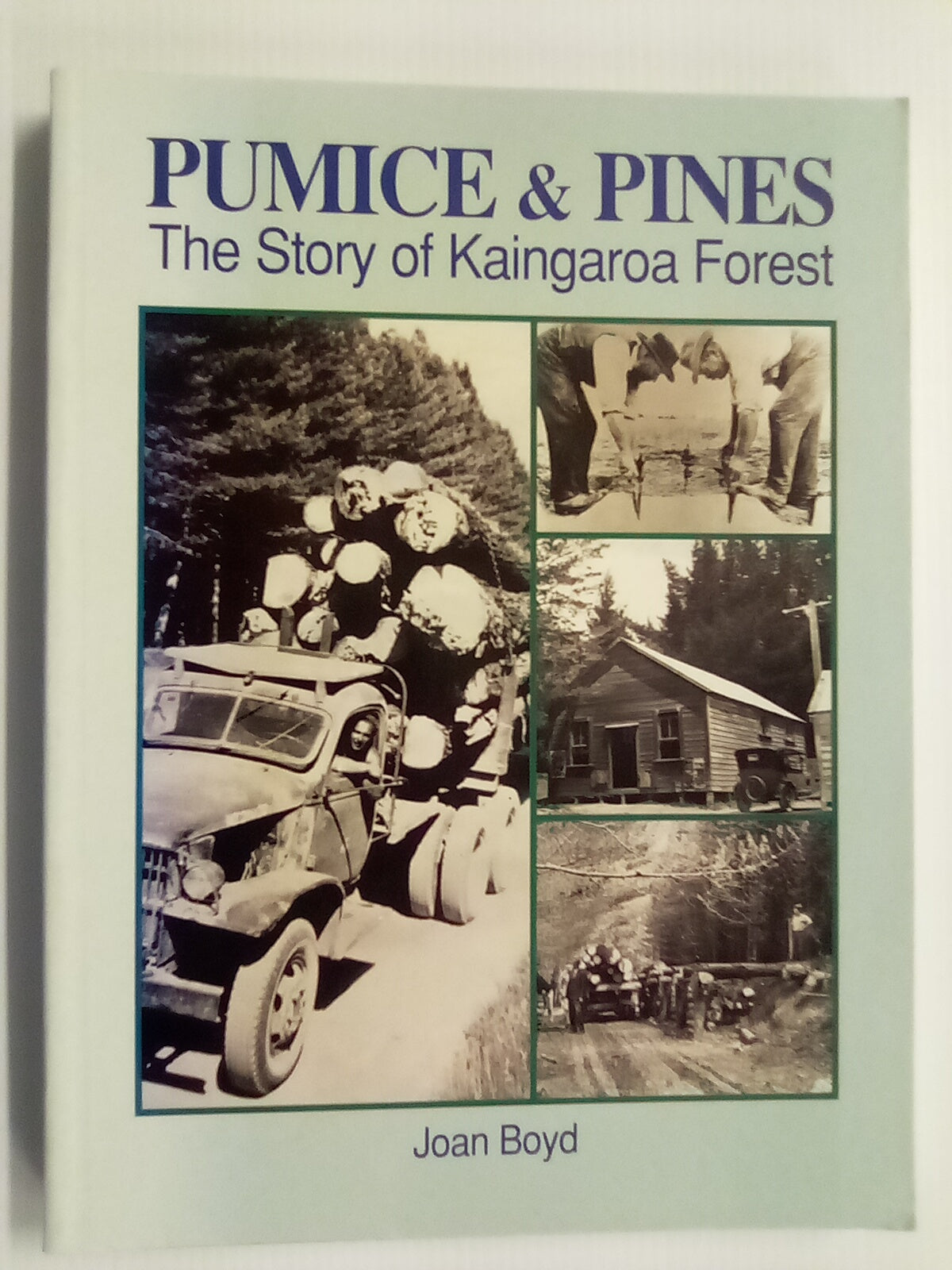 Pumice & Pines - The Story of Kaingaroa Forest by Joan Boyd