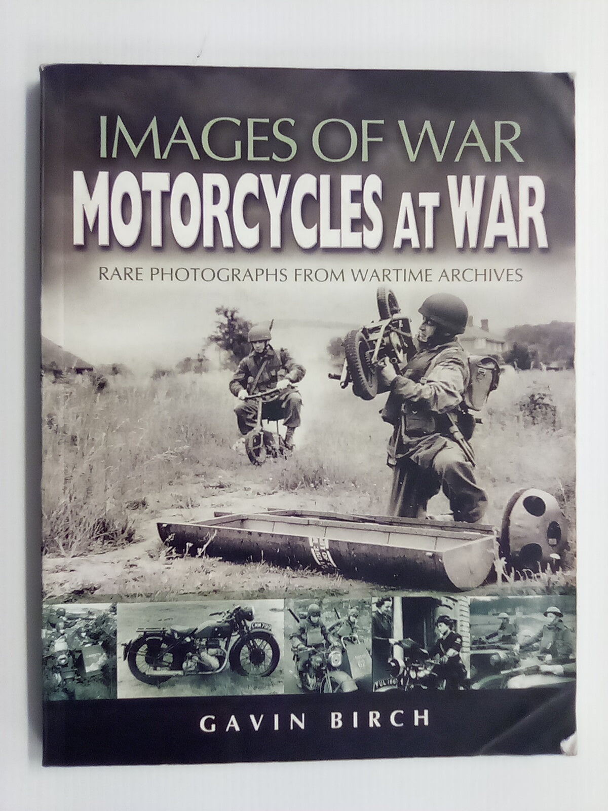 Motorcycles At War - Rare Photos from Wartime Archives by Gavin Birch