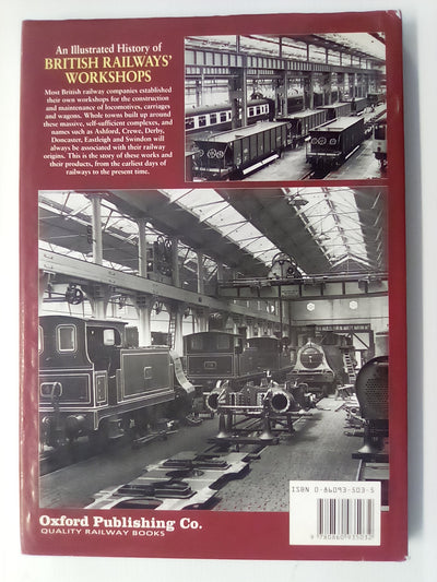 Illustrated History of British Railway Workshops - Locomotive, Carriage and Wagon Building & Maintenance from 1825 to 1992