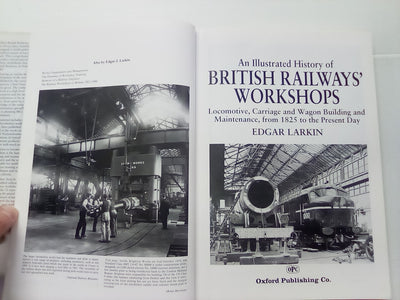 Illustrated History of British Railway Workshops - Locomotive, Carriage and Wagon Building & Maintenance from 1825 to 1992