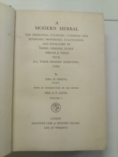 A Modern Herbal - A Medicinal, Culinary, Cosmetic & Economic Properties, Cultivation and Folk-Lore of Herbs, Grasses, Fungi, Shrubs & Trees