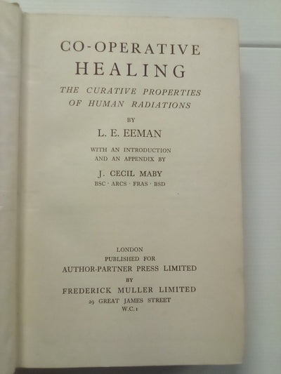 Co-Operative Healing - The Curative properties of Human Radiations (1947) by L.E. Eeman