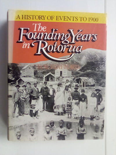 The Founding Years of Rotorua (Signed Copy) - A History of Events to 1900 by D.M. Stafford