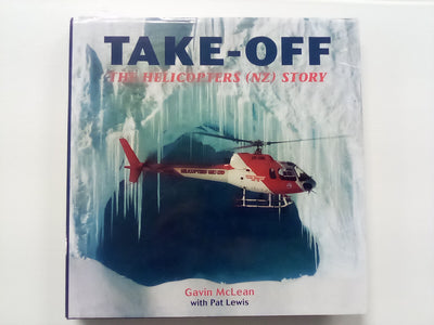 Take-Off - The Helicopters (NZ) Story by Gavin McLean