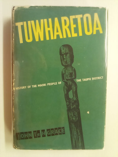 Tūwharetoa - A History of the Māori People of the Taupo District (1970) by John Te H. Grace