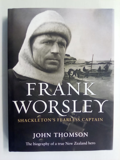 Frank Worsley - Shackleton's Fearless Captain by John Thomson