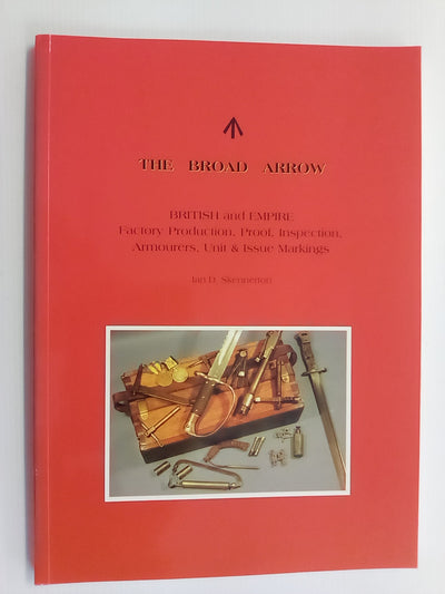 The Broad Arrow - British & Empire Production, Proof, Unit & Issue Markings by Ian Skennerton