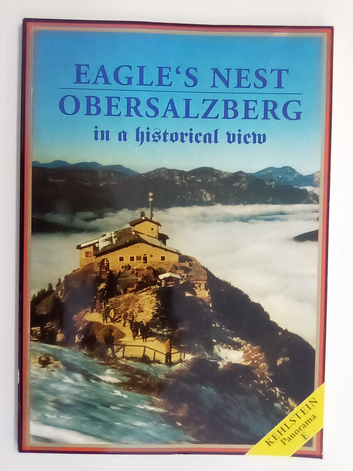 Eagle's Nest Obersalzberg - in a Historical View by Jean Mouchel