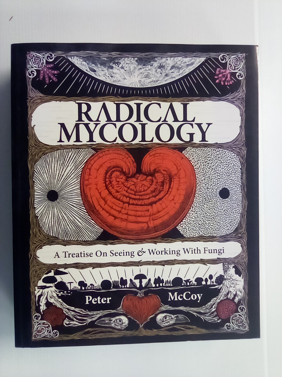 Radical Mycology - Seeing & Working with Fungi by Peter McCoy