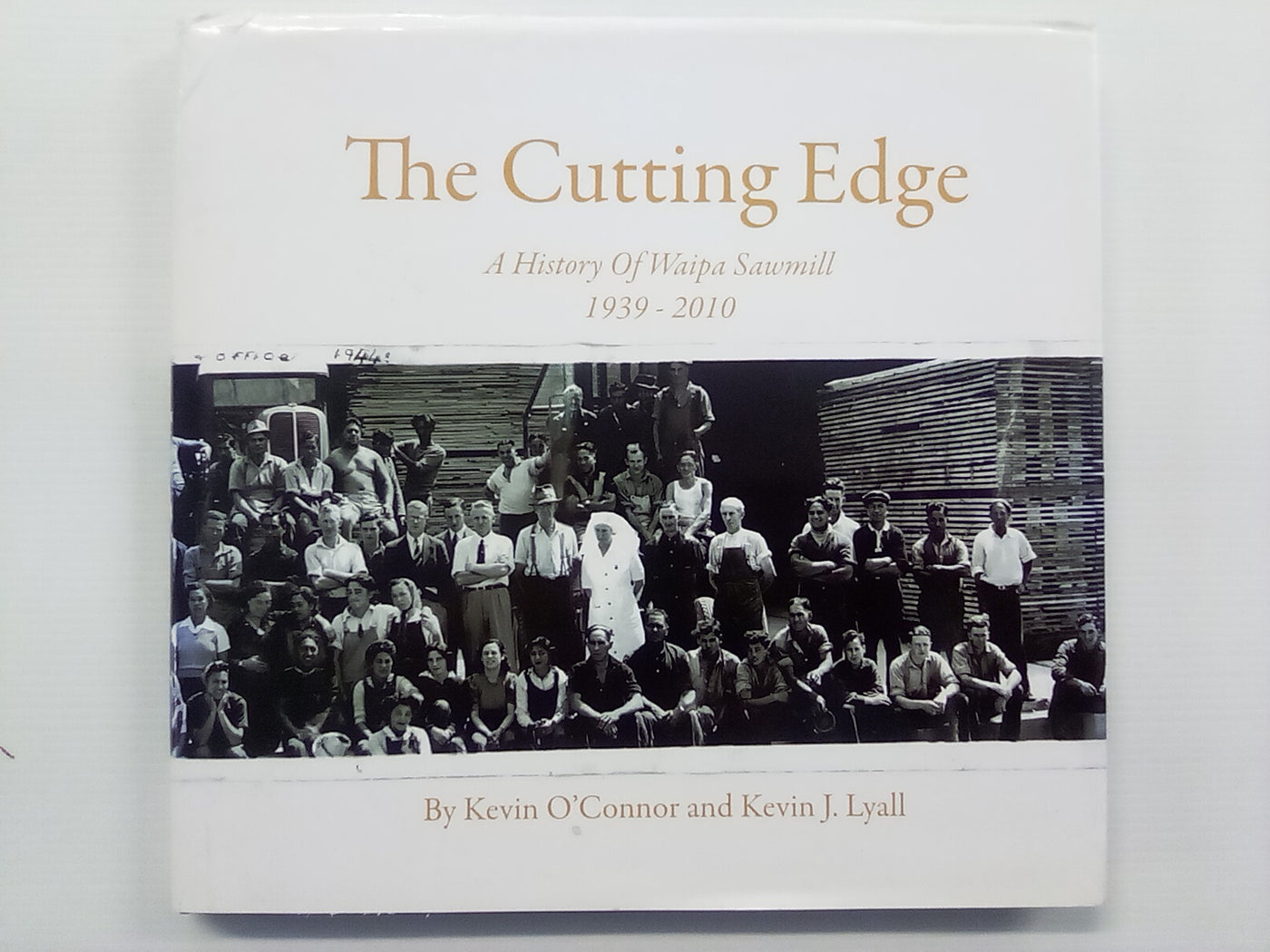 The Cutting Edge - A History of Waipa Sawmill 1939-2010