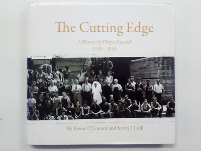 The Cutting Edge - A History of Waipa Sawmill 1939-2010