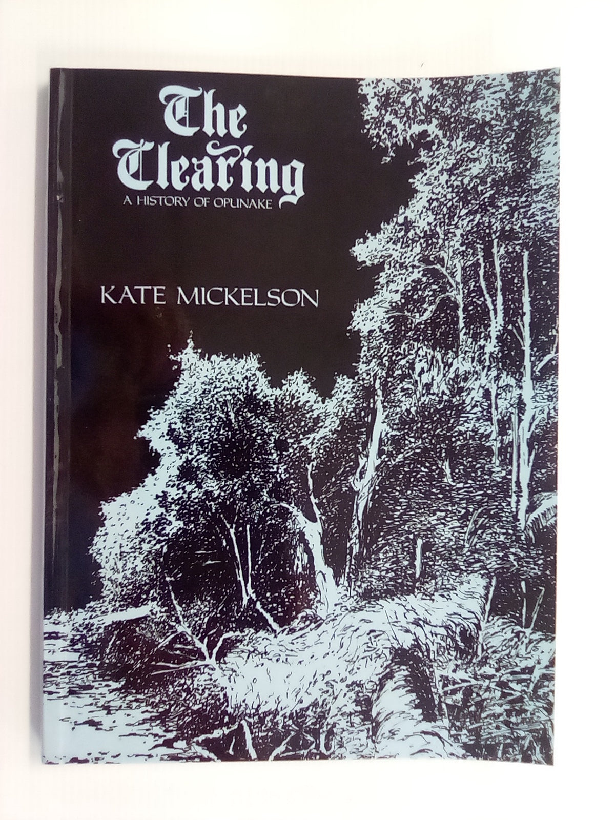 The Clearing - A History of Opunake by Kate Mickelson