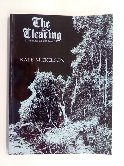 The Clearing - A History of Opunake by Kate Mickelson