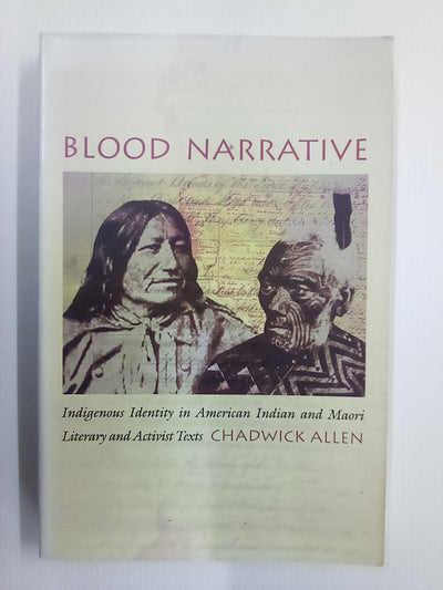 Blood Narrative - Indigenous Identity in American Indian & Māori Literary and Activist Texts by Chadwick Allen