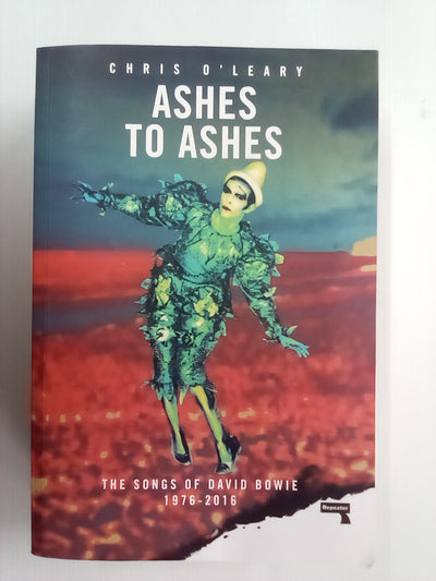 Ashes to Ashes - The Songs of David Bowie 1976-2016 by Chris O'leary