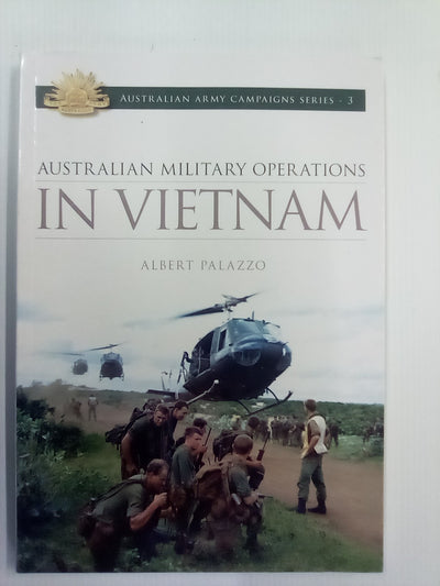 Australian Military Operations in Vietnam by Albert Palazzo.