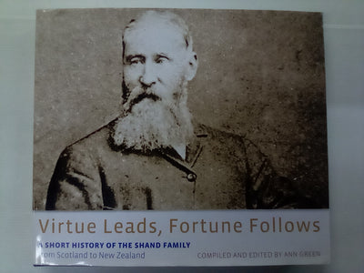 Virtue Leads, Fortune Follows - A History of the Shand Family from Scotland to New Zealand