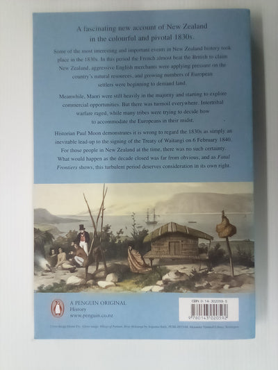 Fatal Frontiers - A History of New Zealand in the Decade Before the Treaty by Paul Moon