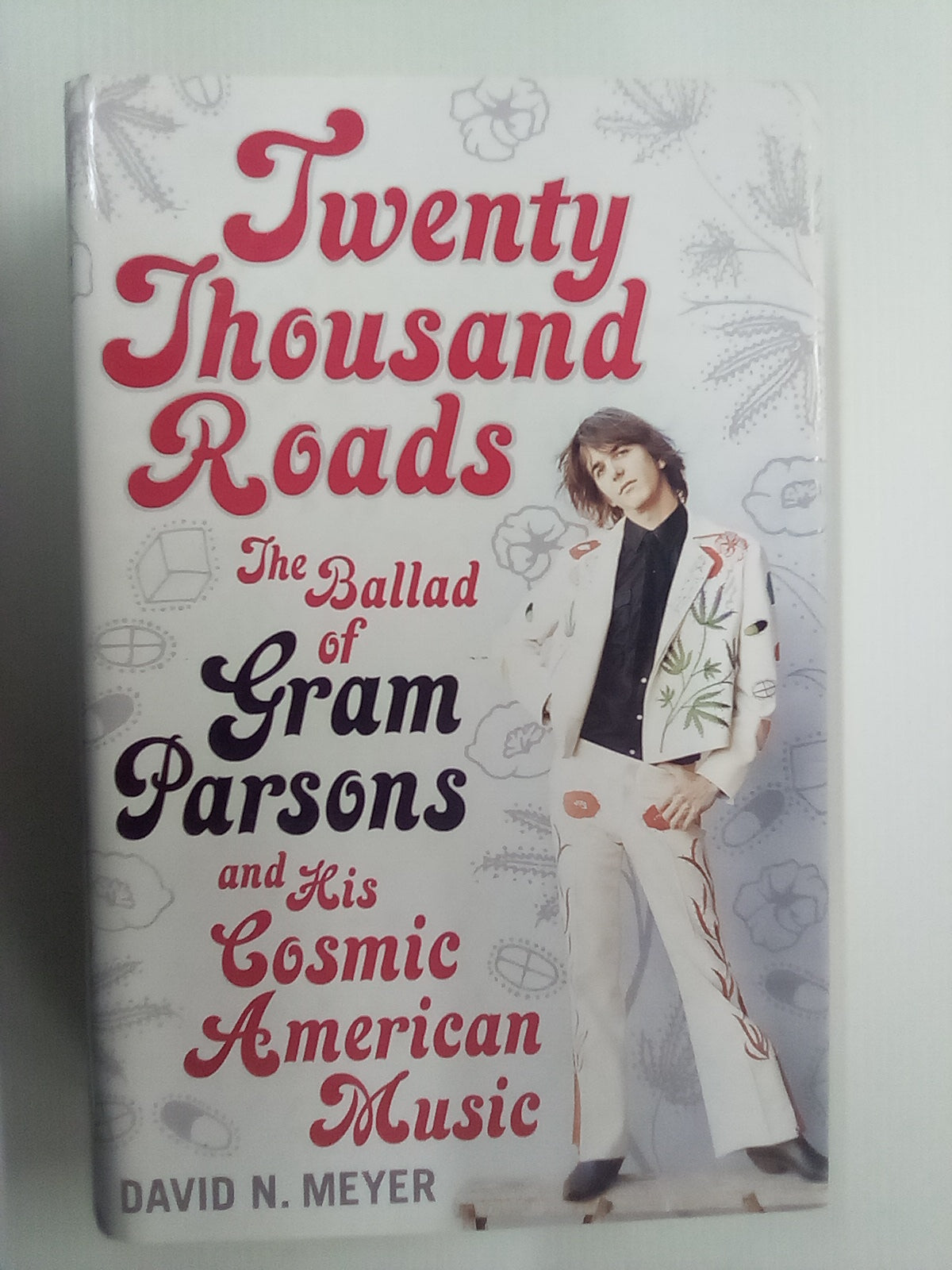 Twenty Thousand Roads - The Ballad of Gram Parsons and his Cosmic American Music by David Meyer