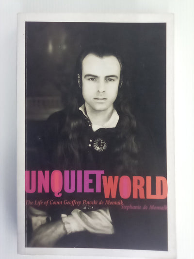 Unquiet World - The Life of Count Geoffrey Potocki de Montalk by Stephanie de Montalk