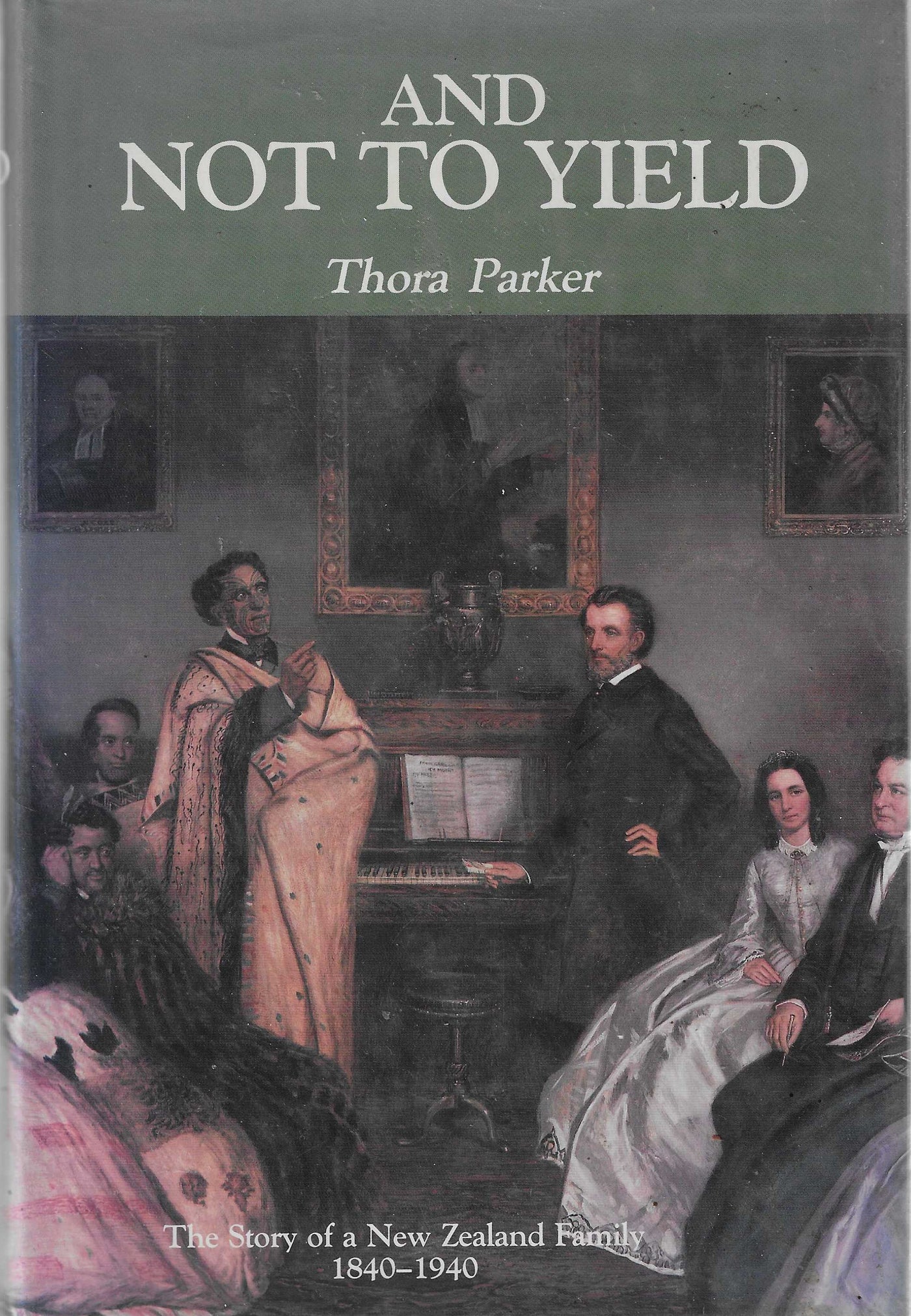And Not To Yield: The Story of a New Zealand Family 1840-1940