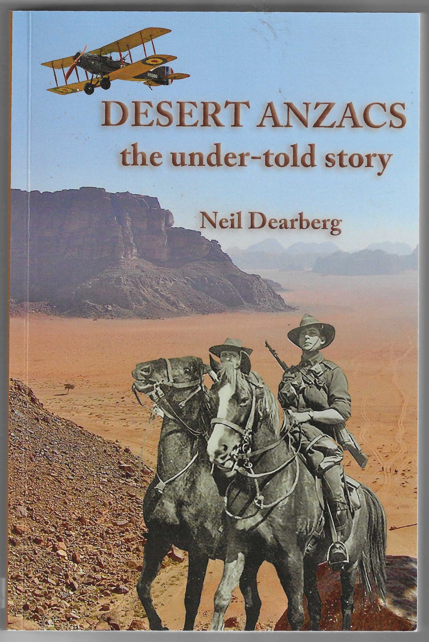 Desert ANZACS: The Under-Told Story of the Sinai Palestine Campaign, 1916-1918