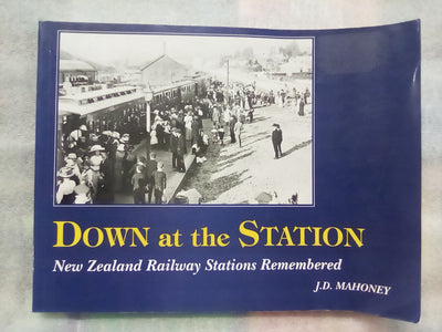 Down at the Station - New Zealand Railway Stations Remembered