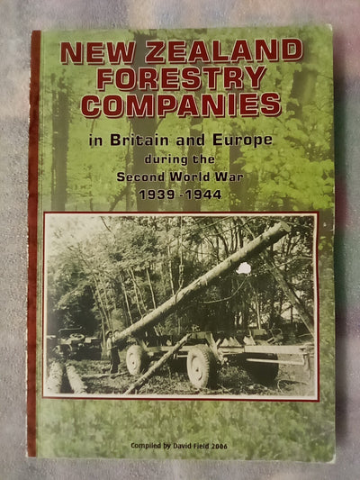 New Zealand Forestry Companies in Britain and Europe During the Second World War 1939-1944
