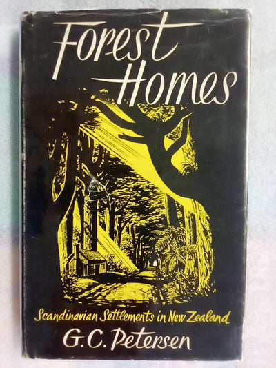 Forest Homes - Scandinavian Settlements in New Zealand by G.C. Petersen