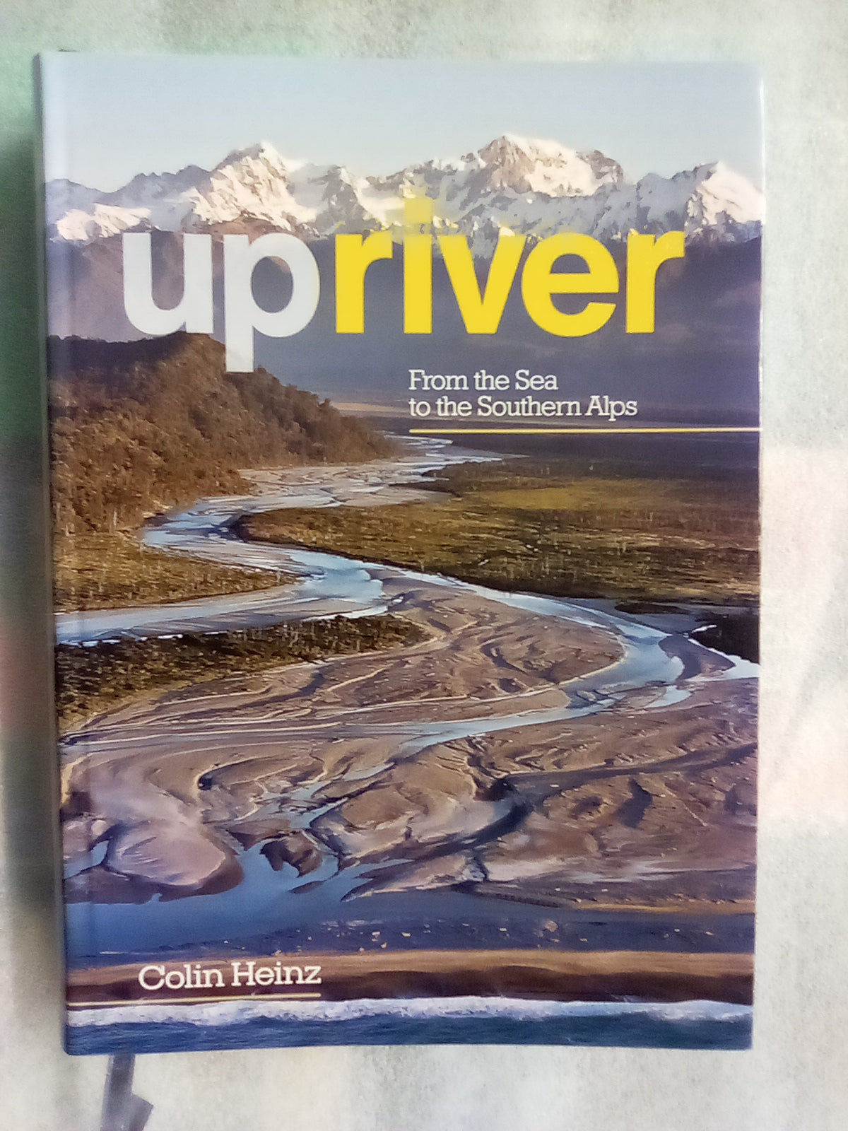 Upriver - From the Sea to the Southern Alps by Colin Heinz