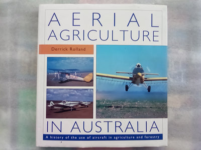 Aerial Agriculture In Australia - A History of the Use of Aircraft in Agriculture and Forestry