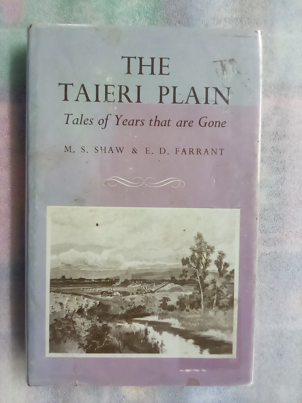 The Taieri Plain - Tales of Years that are Gone