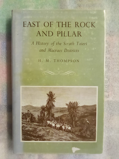 East of the Rock and Pillar - A History of the Strath Taieri and Macraes Districts