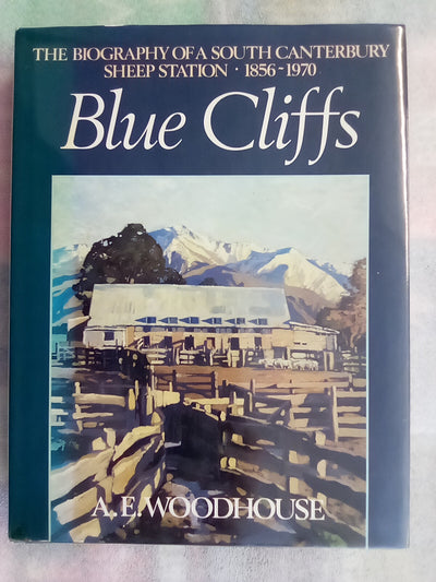Blue Cliffs - The Biography of a South Canterbury Sheep Station 1856-1970