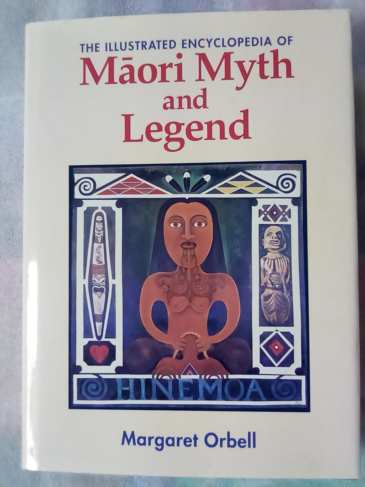 The Illustrated Encyclopedia of Maori Myth and Legend by Margaret Orbell