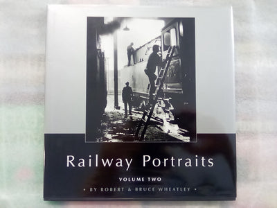 Railway Portraits - Volumes 1, 2, & 3 by Robert & Bruce Wheatley (Signed Copies)